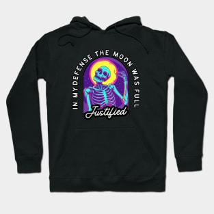 Funny Skeleton T-Shirt - "In My Defense The Moon Was Full - Justified" - Perfect for Humor and Horror Fans! Hoodie